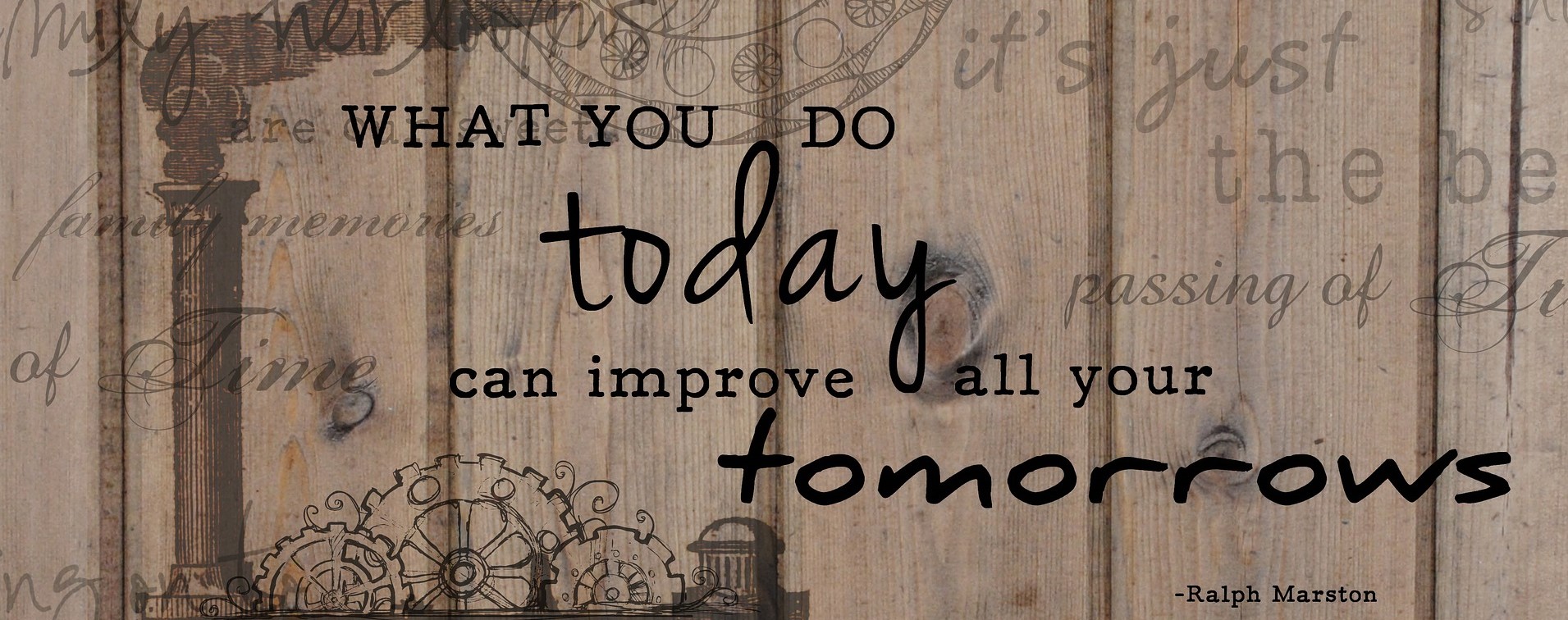 Motivational Quote "What you do today can improve all your tomorrows" by Raplh Marston on a wooden textured wall pic